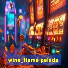 wine_flame pelada